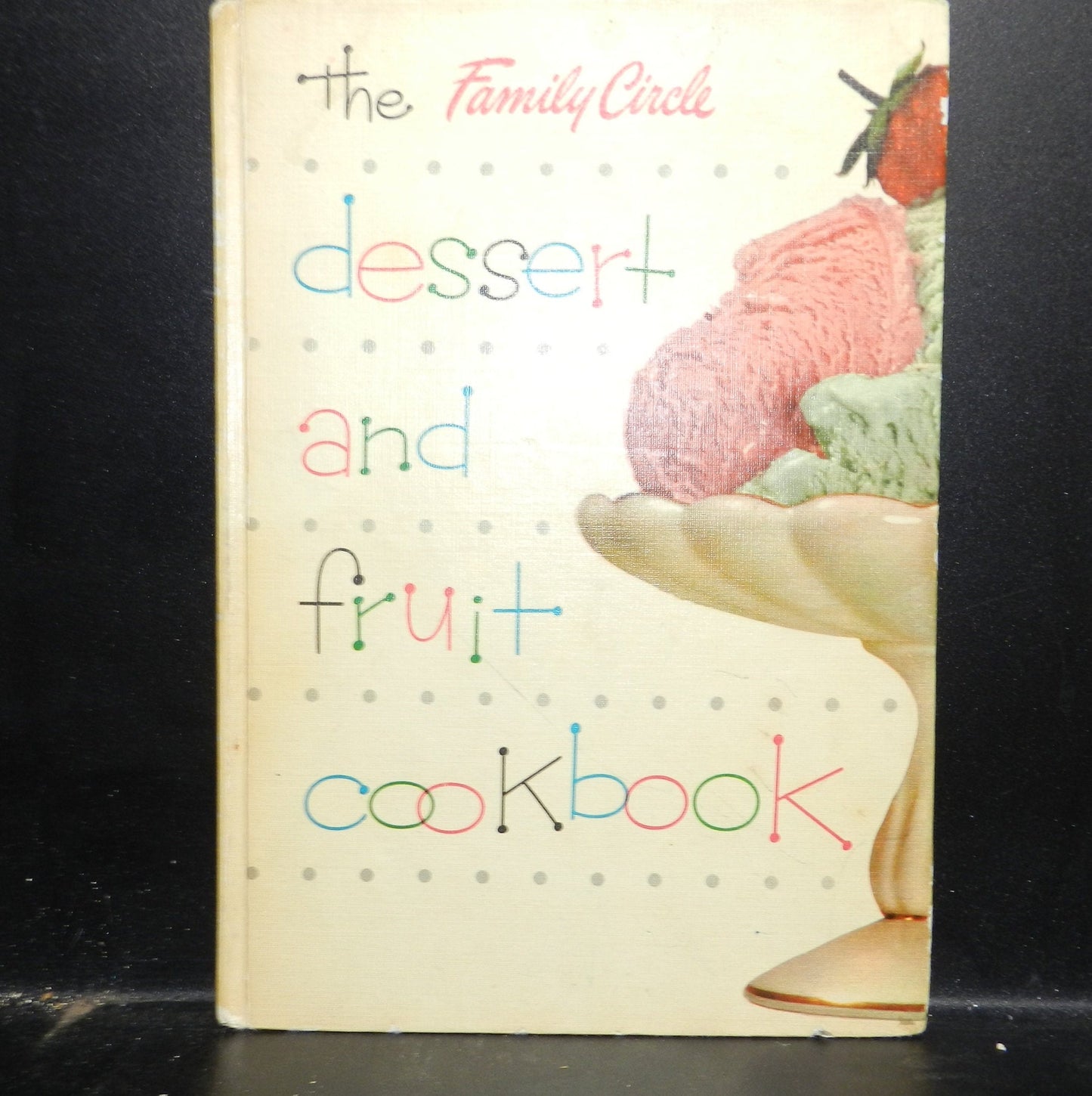 Vintage Recipe Book -  "Dessert and Fruit Cookbook" by Family Circle First Edition 1954